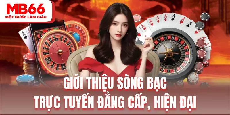 Giới thiệu sòng bạc trực tuyến đẳng cấp, hiện đại