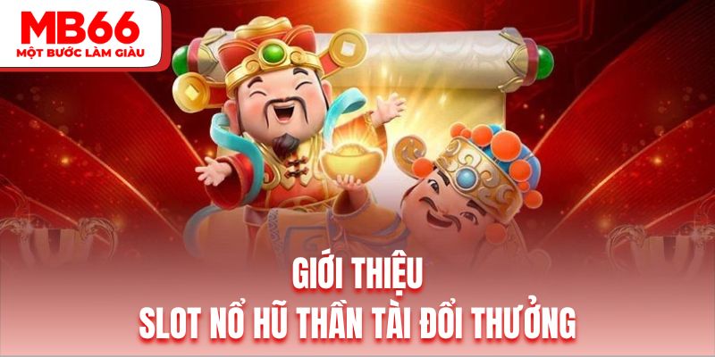 Tổng quan siêu phẩm slot nổ hũ thần tài